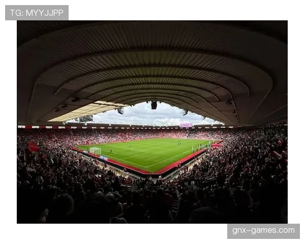 南安普顿新球场正式启用，助力球队焕发新活力提升竞争力